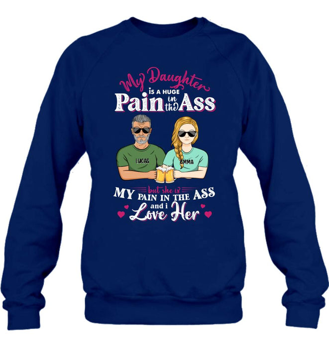 Personalized Dad & Daughter Shirt/Hoodie - Gift Idea From Dad to Daughter/Father's Day Gift - My Daughter Is A Huge Pain In The Ass
