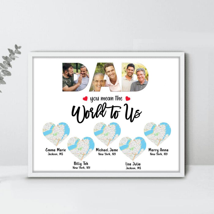 Personalized Dad Poster - Up to 5 Maps - Best Gift for Family - You Mean The World To Us