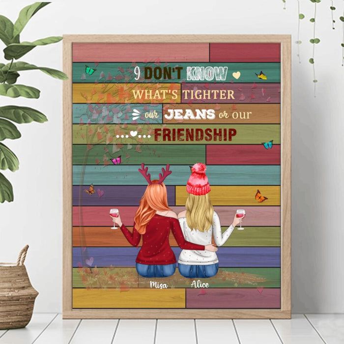 Personalized Besties Poster - Up to 5 Besties - I Don't Know What's Tighter Our Jeans Or Our Friendship