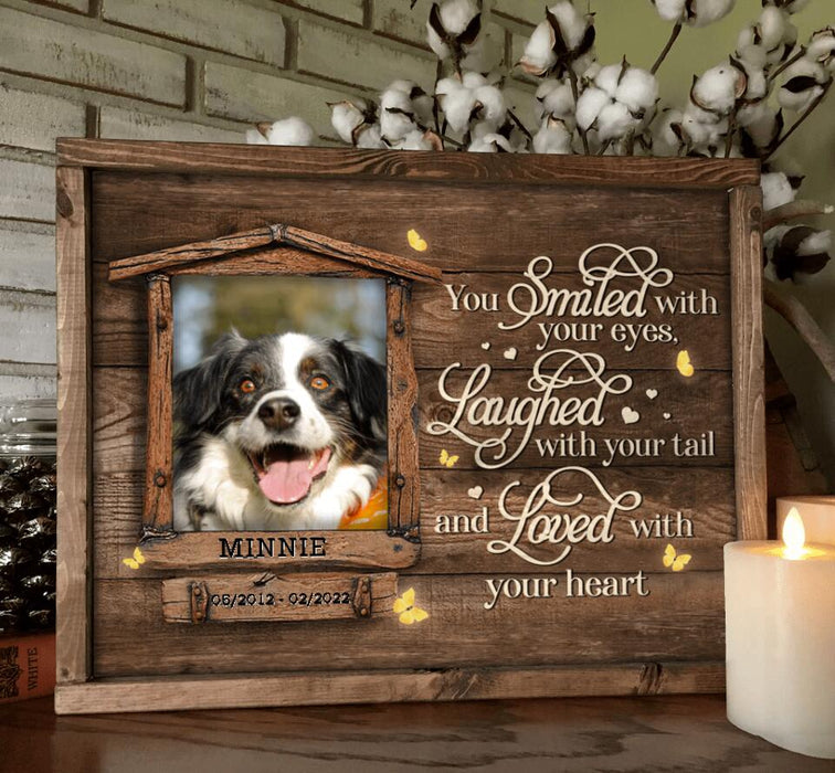 Personalized Memorial Photo Poster - Memorial Gift Idea For Pet Lovers - You Smiled With Your Eyes Laughed With Your Tail And Loved With Your Heart