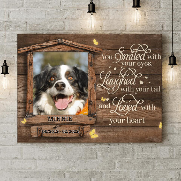 Personalized Memorial Photo Canvas - Memorial Gift Idea For Pet Lovers - You Smiled With Your Eyes Laughed With Your Tail And Loved With Your Heart