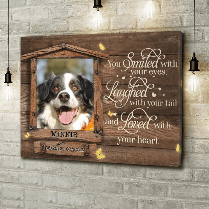 Personalized Memorial Photo Canvas - Memorial Gift Idea For Pet Lovers - You Smiled With Your Eyes Laughed With Your Tail And Loved With Your Heart