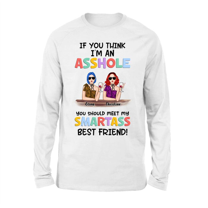 Personalized Friends Shirt/Hoodie - Up to 4 Girls - Gift Idea For Friends/Sisters - If You Think I'm An Asshole You Should Meet My Smartass Best Friend