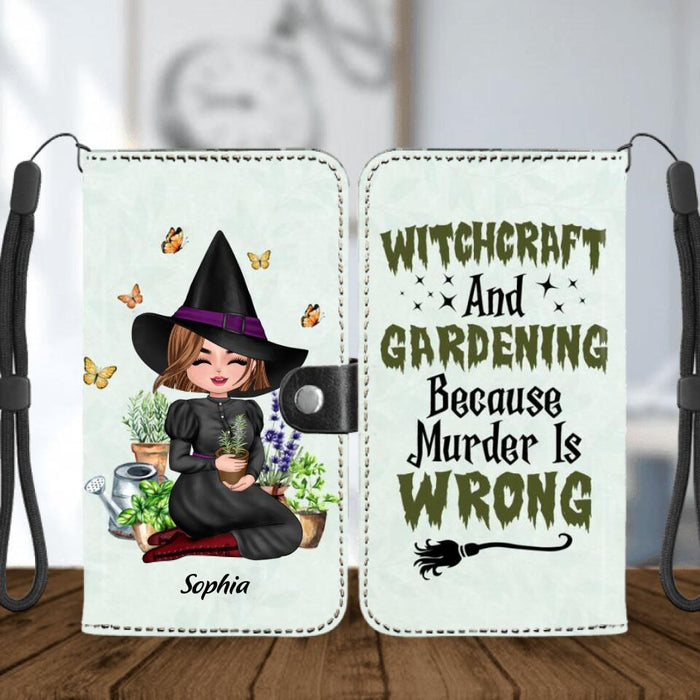 Personalized Witchcraft And Gardening Phone Wallet - Gift Idea For Halloween - Witchcraft And Gardening Because Murder Is Wrong