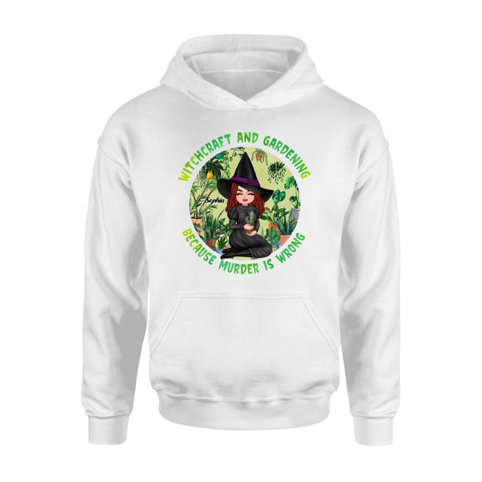 Personalized Witchcraft And Gardening Shirt/Hoodie - Gift Idea For Halloween - Witchcraft And Gardening Because Murder Is Wrong