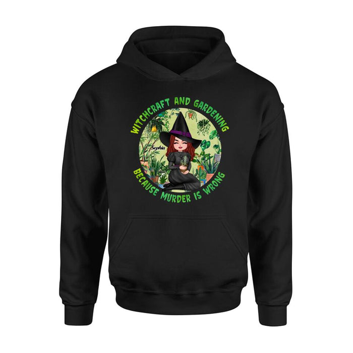 Personalized Witchcraft And Gardening Shirt/Hoodie - Gift Idea For Halloween - Witchcraft And Gardening Because Murder Is Wrong