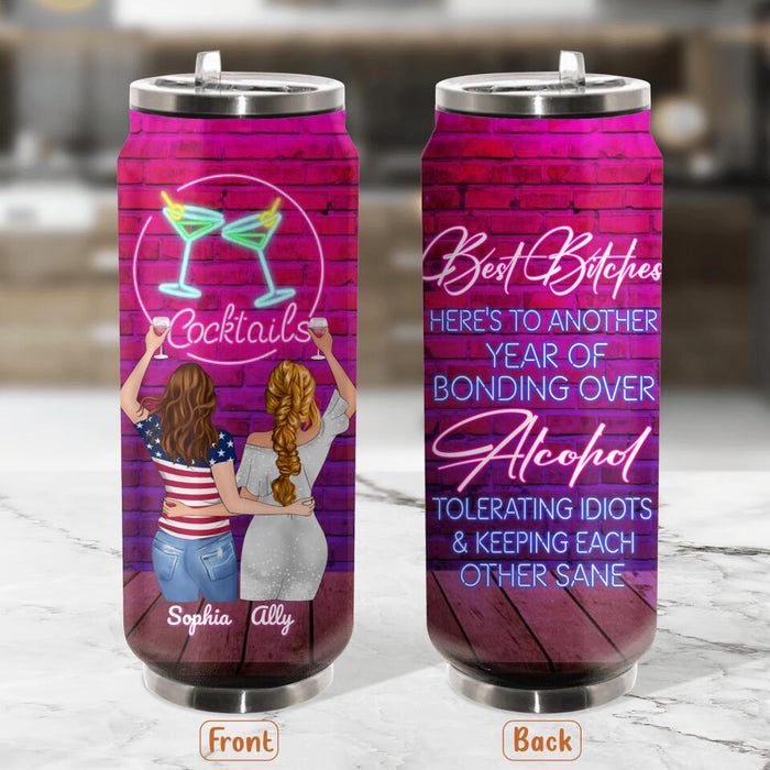 Personalized Friends Soda Can Tumbler - Up to 4 Girls - Gift For Friends/Sisters - Best Bitches Here's to another year of bonding over alcohol, tolerating idiots and keeping each other sane
