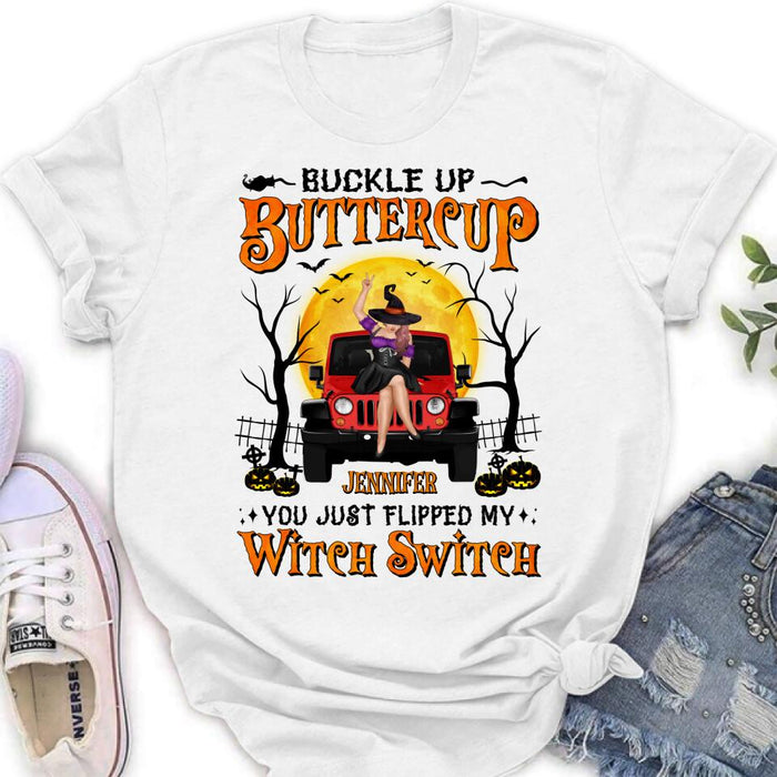 Personalized Off-road Witch Shirt - Halloween Gift Idea For Friends/Off-road Lovers - Buckle Up Buttercup You Just Flipped My Witch Switch