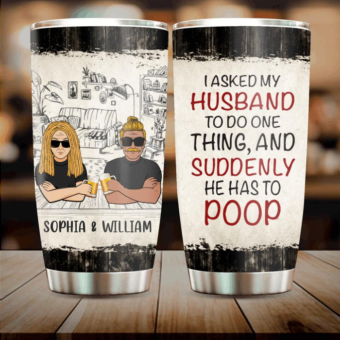 Personalized Funny Couple Tumbler - Gift Idea For Couple/Husband From Wife - I Asked My Husband To Do One Thing