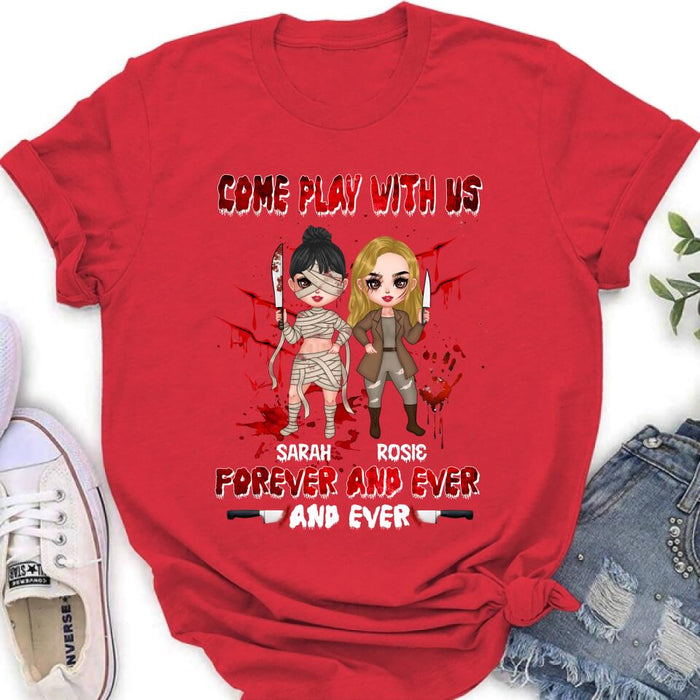 Custom Personalized Besties T-shirt/Sleeve/Sweatshirt/Hoodie - Halloween Gift for Best Friends - Up to 4 Besties - Come play with us forever and ever and ever