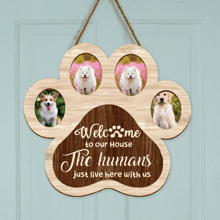 Personalized Pet Photo Wooden Sign - Gift Idea For Dog Lover/Cat Lover/Pet Lover - Welcome To Our House The Humans Just Live Here With Us