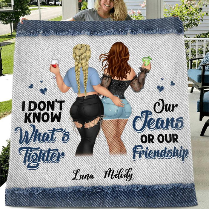 Personalized Friends Quilt/Fleece Blanket - Gift Idea For Best Friends - I Don't Know What's Tighter Our Jeans Or Our Friendship