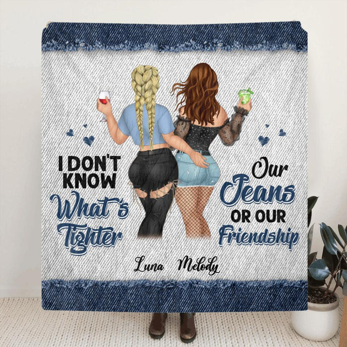 Personalized Friends Quilt/Fleece Blanket - Gift Idea For Best Friends - I Don't Know What's Tighter Our Jeans Or Our Friendship