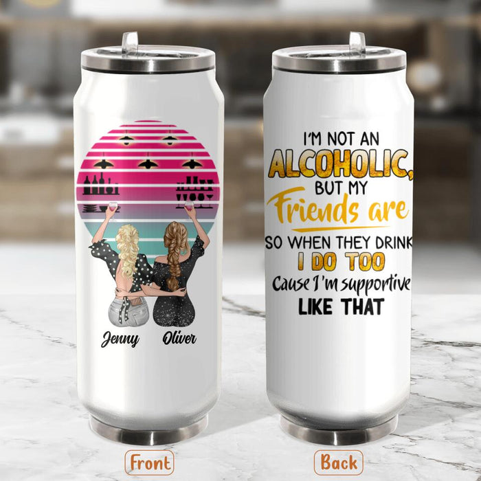 Personalized Friends Soda Can Tumbler - Gift Idea For Friends with up to 4 Girls - I'm Not An Alcoholic But My Friends Are