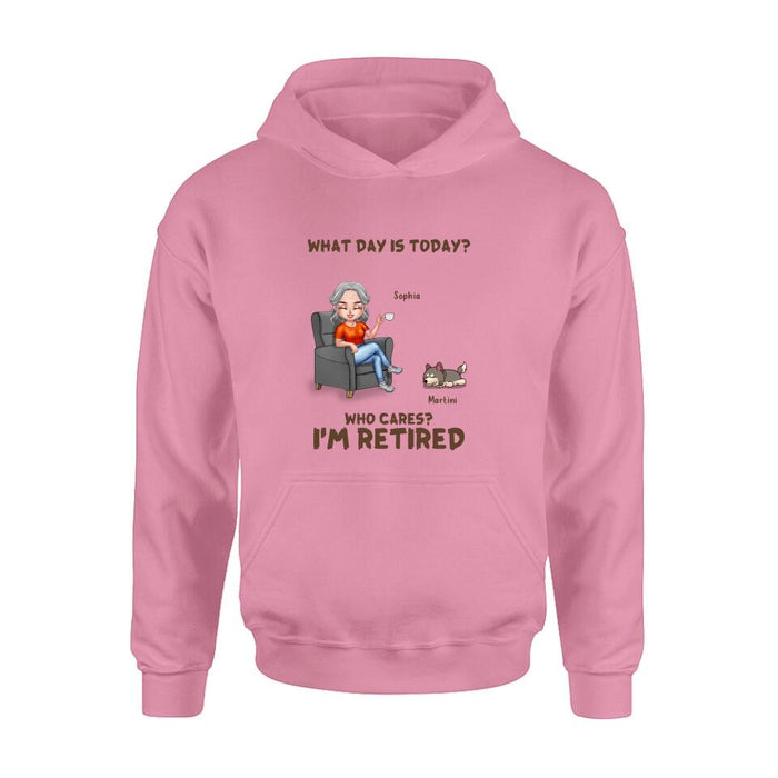 Personalized Retired Dog/Cat Shirt/Pullover Hoodie - Up to 4 Pets - Retired Gift Idea For Mother/Grandma/Dog/Cat Lover - What Day Is Today? Who Cares? I'm Retired