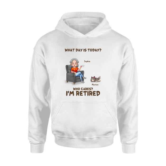 Personalized Retired Dog/Cat Shirt/Pullover Hoodie - Up to 4 Pets - Retired Gift Idea For Mother/Grandma/Dog/Cat Lover - What Day Is Today? Who Cares? I'm Retired