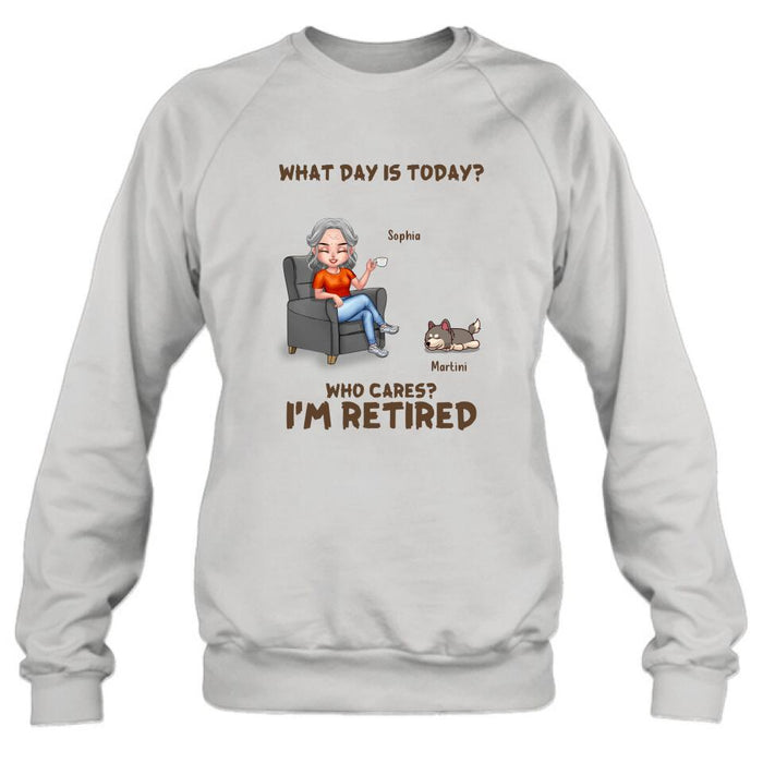 Personalized Retired Dog/Cat Shirt/Pullover Hoodie - Up to 4 Pets - Retired Gift Idea For Mother/Grandma/Dog/Cat Lover - What Day Is Today? Who Cares? I'm Retired