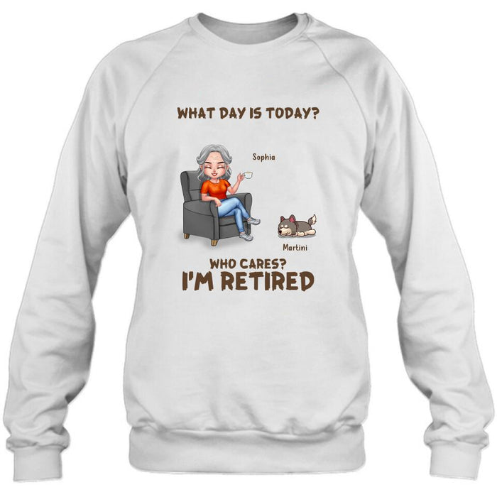 Personalized Retired Dog/Cat Shirt/Pullover Hoodie - Up to 4 Pets - Retired Gift Idea For Mother/Grandma/Dog/Cat Lover - What Day Is Today? Who Cares? I'm Retired