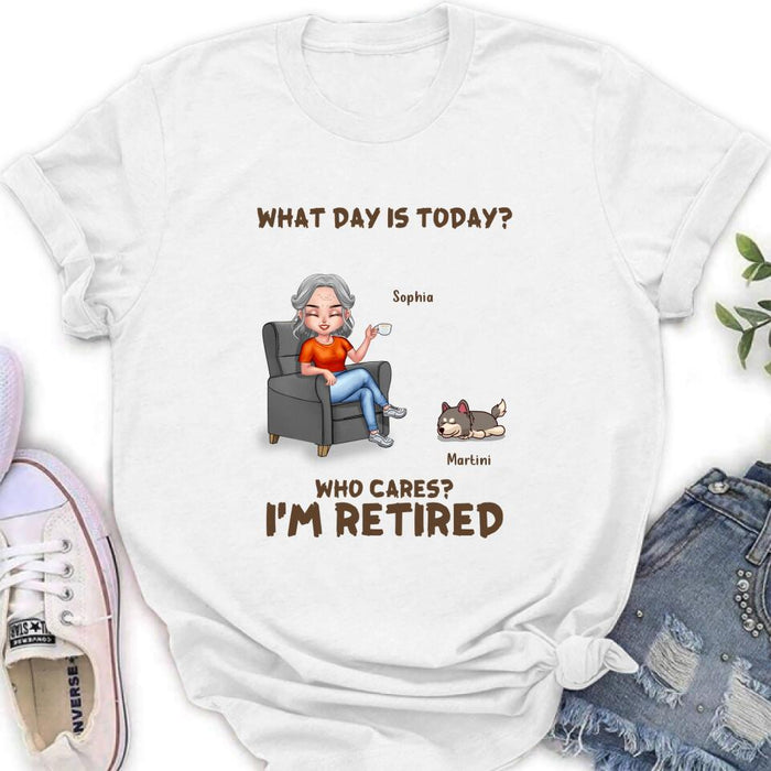Personalized Retired Dog/Cat Shirt/Pullover Hoodie - Up to 4 Pets - Retired Gift Idea For Mother/Grandma/Dog/Cat Lover - What Day Is Today? Who Cares? I'm Retired
