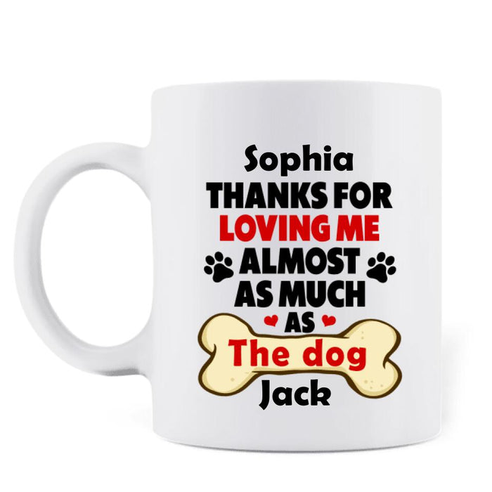 Personalized Coffee Mug - Gift for Couples, Dog Lovers - Up to 5 Dogs - Thanks for loving me almost as much as the dog
