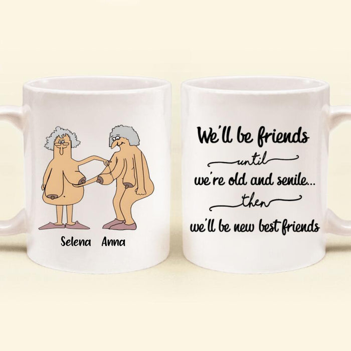 Personalized Old Female Friends Coffee Mug - Gift Idea For Friends - We'll Be Friends Until We're Old And Senile