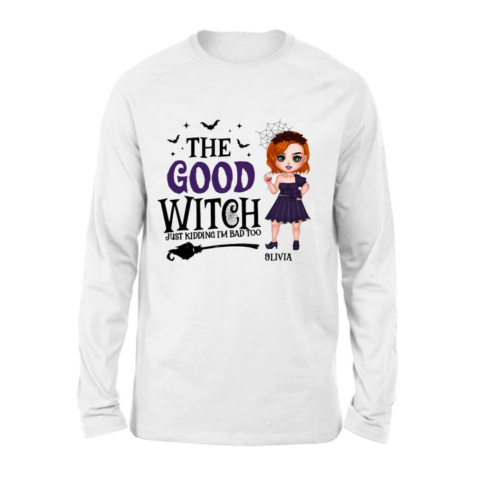 Personalized Good Witch Bad Witch T-shirt/Long Sleeve/Sweatshirt/Hoodie - Halloween Gift For Friends - The Good Witch Just Kidding I'm Bad Too