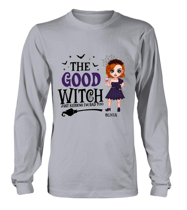 Personalized Good Witch Bad Witch T-shirt/Long Sleeve/Sweatshirt/Hoodie - Halloween Gift For Friends - The Good Witch Just Kidding I'm Bad Too