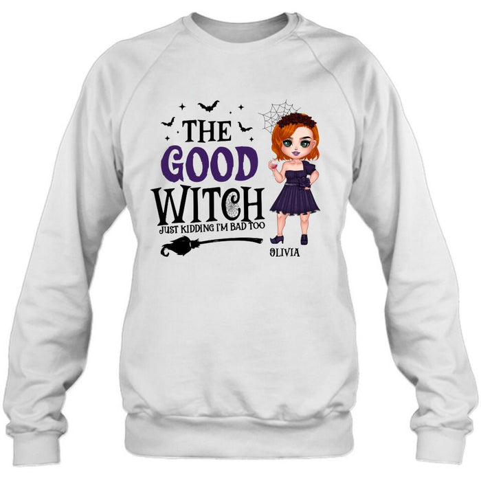 Personalized Good Witch Bad Witch T-shirt/Long Sleeve/Sweatshirt/Hoodie - Halloween Gift For Friends - The Good Witch Just Kidding I'm Bad Too