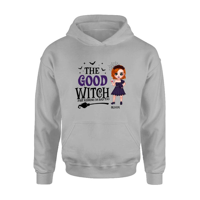 Personalized Good Witch Bad Witch T-shirt/Long Sleeve/Sweatshirt/Hoodie - Halloween Gift For Friends - The Good Witch Just Kidding I'm Bad Too