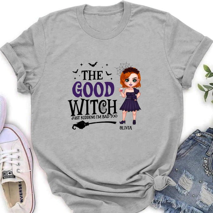 Personalized Good Witch Bad Witch T-shirt/Long Sleeve/Sweatshirt/Hoodie - Halloween Gift For Friends - The Good Witch Just Kidding I'm Bad Too