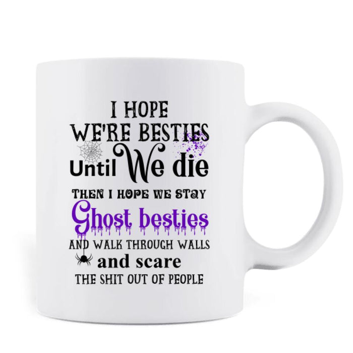 Personalized Besties Coffee Mug - Gift Idea For Halloween/Besties with up to 3 Girls - I Hope We're Besties Until We Die