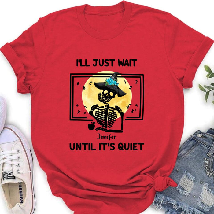 Personalized Halloween Teacher Shirt/Hoodie - Gift Idea For Halloween - I'll Just Wait Until It's Quiet