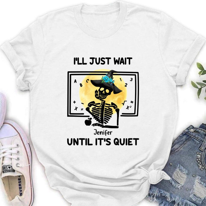 Personalized Halloween Teacher Shirt/Hoodie - Gift Idea For Halloween - I'll Just Wait Until It's Quiet