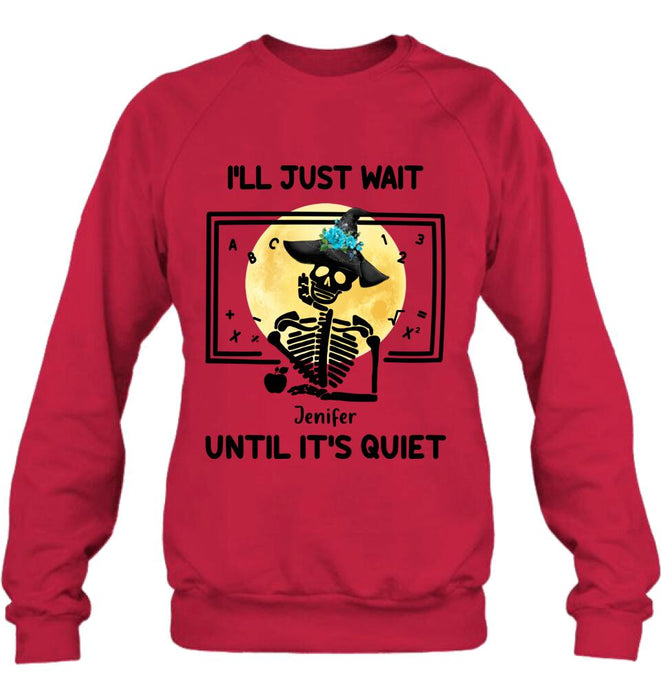 Personalized Halloween Teacher Shirt/Hoodie - Gift Idea For Halloween - I'll Just Wait Until It's Quiet