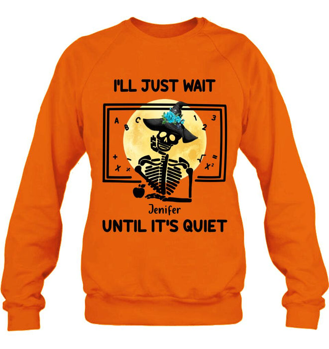 Personalized Halloween Teacher Shirt/Hoodie - Gift Idea For Halloween - I'll Just Wait Until It's Quiet