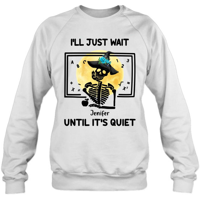Personalized Halloween Teacher Shirt/Hoodie - Gift Idea For Halloween - I'll Just Wait Until It's Quiet
