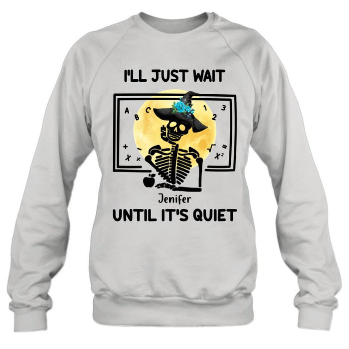 Personalized Halloween Teacher Shirt/Hoodie - Gift Idea For Halloween - I'll Just Wait Until It's Quiet