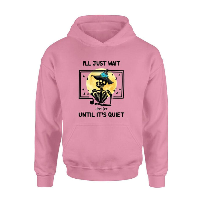 Personalized Halloween Teacher Shirt/Hoodie - Gift Idea For Halloween - I'll Just Wait Until It's Quiet