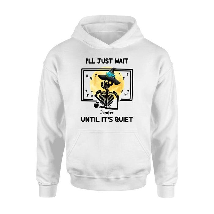 Personalized Halloween Teacher Shirt/Hoodie - Gift Idea For Halloween - I'll Just Wait Until It's Quiet