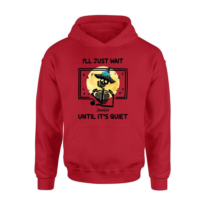 Personalized Halloween Teacher Shirt/Hoodie - Gift Idea For Halloween - I'll Just Wait Until It's Quiet