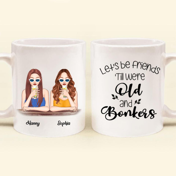 Personalized Drink Besties Mug - Best Gift For Friend/Sister - Let's Be Friends 'Till We're Old And Bonkers