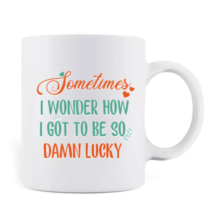 Personalized Kissing Couple Xmas Mug - Couple With Up to 2 Pets - Best Gift For Christmas - Sometimes I Wonder How I Got To Be So Damn Lucky - EWFNOK