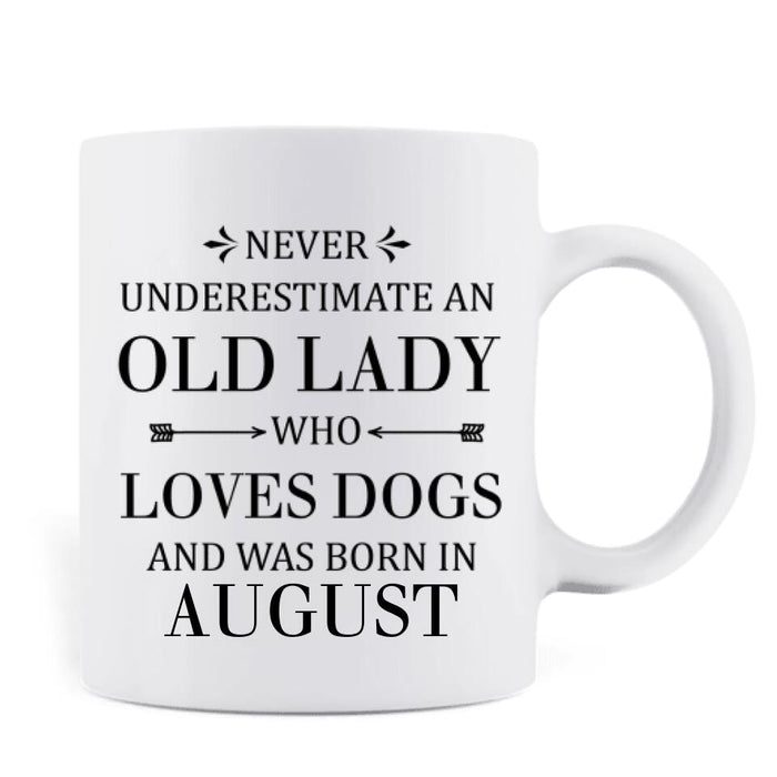 Personalized Old Lady Dog Coffee Mug - Up to 5 Dogs - Best Gift For Dog Lover - Never Underestimate An Old Lady Who Loves Dogs And Was Born In August
