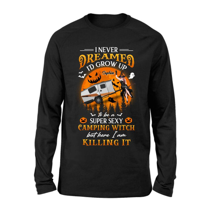 Personalized Camping Witch Shirt - Halloween Gift Idea For Camping Lovers - I Never Dreamed I'd Grow Up To Be A Super Sexy Camping Witch But Here I Am Killing It