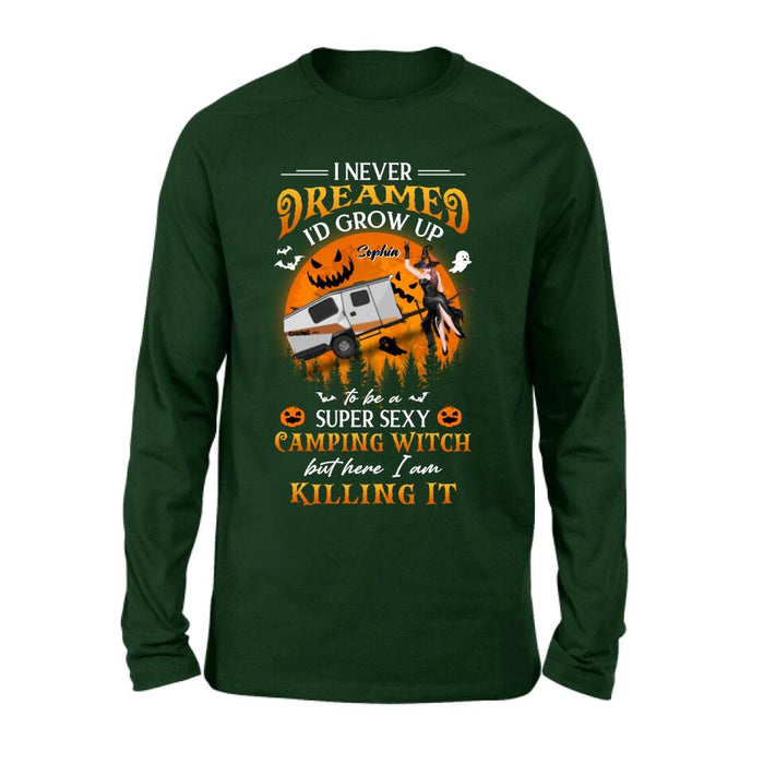 Personalized Camping Witch Shirt - Halloween Gift Idea For Camping Lovers - I Never Dreamed I'd Grow Up To Be A Super Sexy Camping Witch But Here I Am Killing It