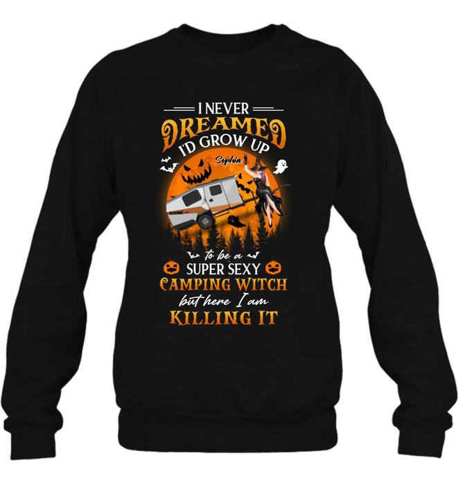 Personalized Camping Witch Shirt - Halloween Gift Idea For Camping Lovers - I Never Dreamed I'd Grow Up To Be A Super Sexy Camping Witch But Here I Am Killing It