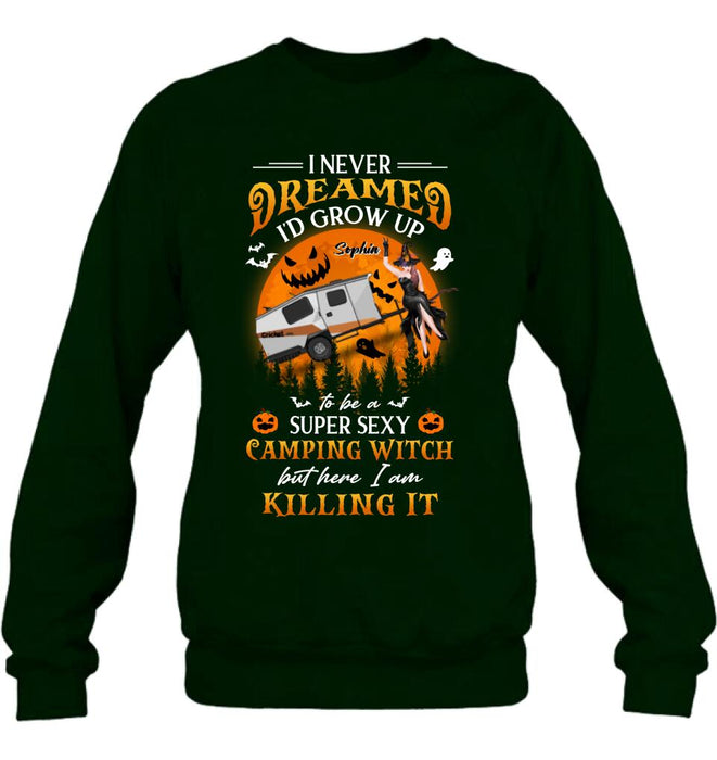 Personalized Camping Witch Shirt - Halloween Gift Idea For Camping Lovers - I Never Dreamed I'd Grow Up To Be A Super Sexy Camping Witch But Here I Am Killing It