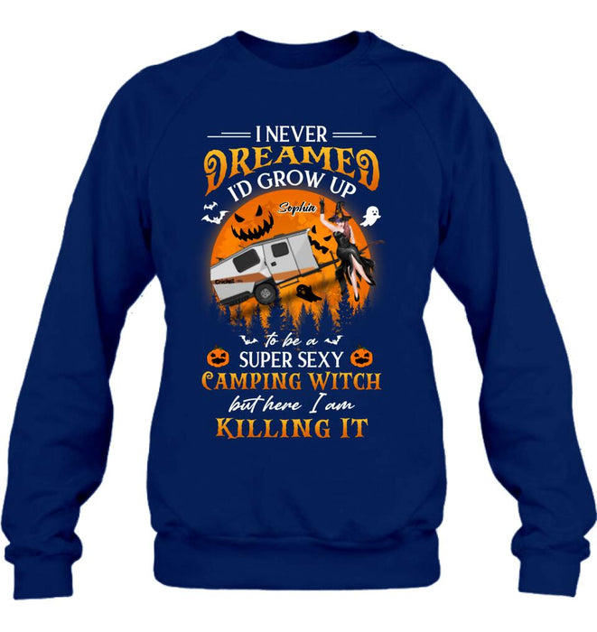 Personalized Camping Witch Shirt - Halloween Gift Idea For Camping Lovers - I Never Dreamed I'd Grow Up To Be A Super Sexy Camping Witch But Here I Am Killing It