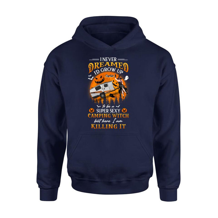 Personalized Camping Witch Shirt - Halloween Gift Idea For Camping Lovers - I Never Dreamed I'd Grow Up To Be A Super Sexy Camping Witch But Here I Am Killing It
