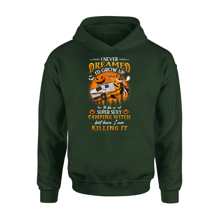 Personalized Camping Witch Shirt - Halloween Gift Idea For Camping Lovers - I Never Dreamed I'd Grow Up To Be A Super Sexy Camping Witch But Here I Am Killing It